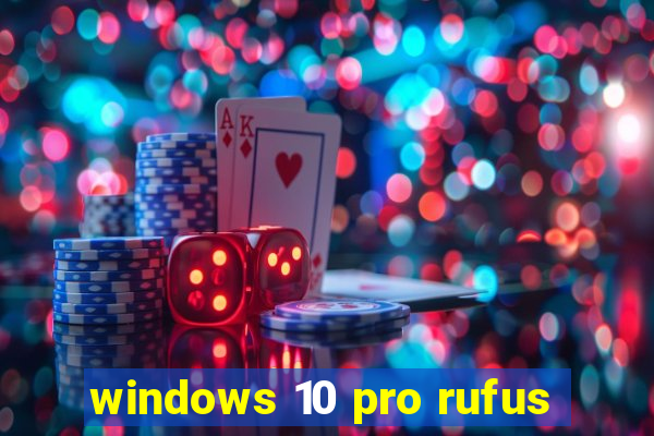 windows 10 pro rufus